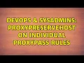 DevOps SysAdmins ProxyPreserveHost on individual proxypass rules 3 Solutions