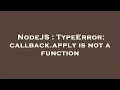 NodeJS TypeError callback apply is not a function