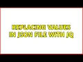 Replacing values in json file with jq
