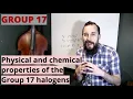 Physical and chemical properties of the Group 17 halogens Group 17