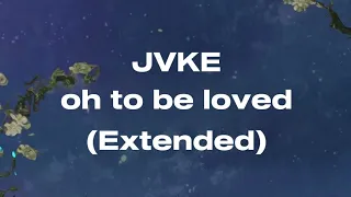 jvke oh to be loved extended 