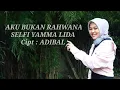 Download Lagu AKU BUKAN RAHWANA !! SELFI YAMMA LIDA !! ( Cipt : ADIBAL - NASSAR SUNGKAR ) !!!