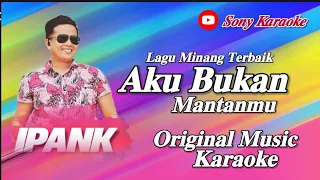 Download AKU BUKAN MANTANMU IPANK KARAOKE POP MINANG || @sonykaraokeofficial MP3