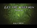Download Lagu Let the weed bun - Taiwan mc ft.Davojah