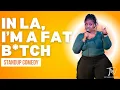 In LA I m a Fat B tch - Tacarra Williams