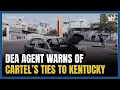 DEA agent warns Kentucky communities are not immune to cartel reach