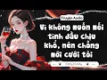 Download Lagu [ Truyện Audio ] Vì không muốn mối tình đầu chịu khổ, nên chồng mới cưới tôi | Ở Đây Có Mây