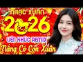 Lagu Nắng Có Còn Xuân, Hoa Cỏ Mùa Xuân Remix ➤ LK Nhạc Xuân 2026 Remix Hay Nhất - Nhạc Lên Là Xuân Về