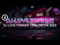DJ Tiktok Terbaru 2023, Dj Tiktok Full Bass - DJ Love Tonight
