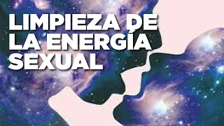 Meditación para LIMPIEZA DE LA ENERGÍA SEXUAL - Equilibrar el chakra sacro