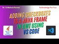 ADDING CHECKBOXES TO A JAVA FRAME IN AWT USING VS CODE
