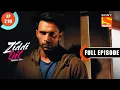 Download Lagu Why Is Siddharth Upset With Sanju? - Ziddi Dil Maane Na - Ep 210 - Full Episode - 9 May 2022