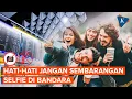 Download Lagu Hati-hati! Jangan Sembarangan Selfie di Bandara