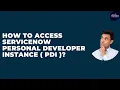 How To Access ServiceNow Personal Developer Instance PDI