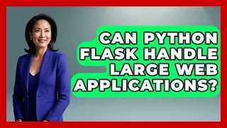 Can Python Flask Handle Large Web Applications - Python Code School
