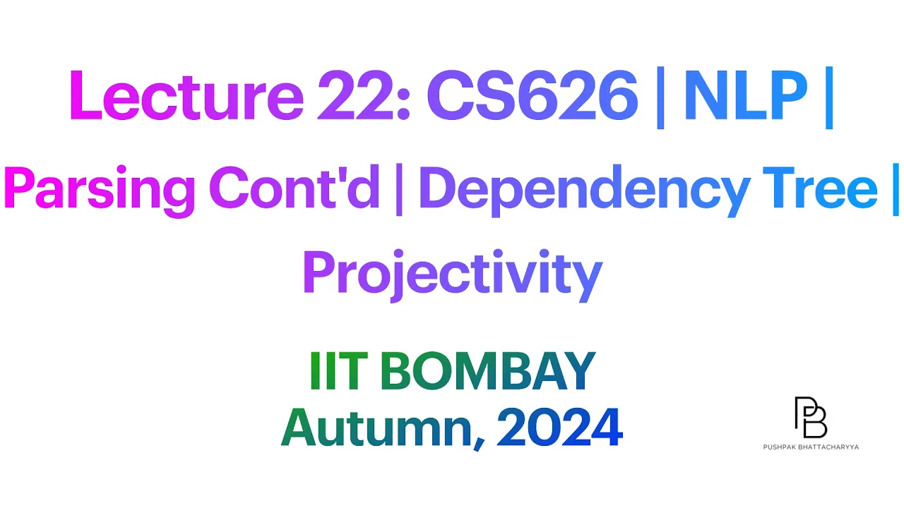 Lecture 22: CS626 Parsing Cont'd | Dependency Tree | Projectivity | IIT Bombay | 2024
