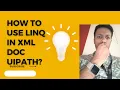 Mastering Linq in Uipath The Simplest Way to Read XML Documents