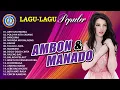 Lagu Lagu Ambon \u0026 Manado || LAGU - LAGU AMBON \u0026 MANADO || FULL ALBUM AMBON -  MANADO