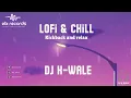 Lagu DJ K-Wale - Lofi and Chill