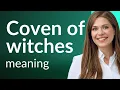 Unveiling the Mystery Understanding Coven of Witches
