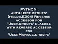PYTHON auth User groups fields E304 Reverse accessor for User groups clashes with reverse acc