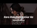 Download Lagu Sara Rola Patli Kamar Ka | lofi(slowed/reverbed) | @EDIFY23