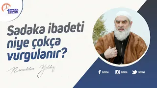 Sadaka ibadeti niye çokça vurgulanır?