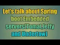 40 Spring boot Embedded servers tomat jetty and undertow