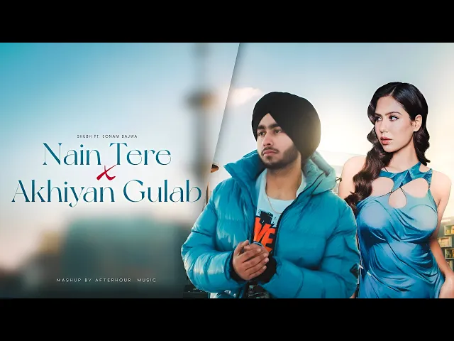 Download MP3 Nain Tere X Ankhiyan Gulab - Shubh ft. Sonam Bajwa & Kriti Sanon | You And Me | LOFI & BASS