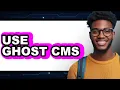 How to Use Ghost CMS The Only Way