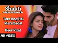 Download Lagu Tera Ishq Hai Meri Ibadat | Full Song | Shakti | Heer-Virat