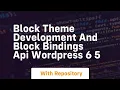 Block theme development and block bindings api wordpress 6 5