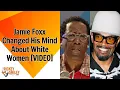 Jamie Foxx Changed His Mind About White Women