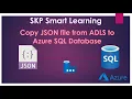 SKP Smart Learning - Copy JSON File from Azure Data Lake To Azure SQL Database