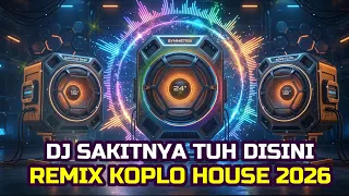 dj sakitnya tuh disini full bass dj koplo house terbaru 2026