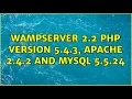Wampserver 2 2 PHP version 5 4 3 Apache 2 4 2 and MySql 5 5 24