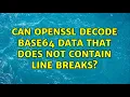 Can OpenSSL decode base64 data that does not contain line breaks