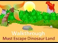 Walkthrough Must Escape Dinosaur Land