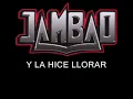Jambao - y la hice llorar (letra)