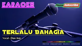 Download TERLALU BAHAGIA -Dian Anic- KARAOKE MP3