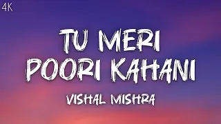tu meri poori kahani lyrics rock version vishal mishra full song anu m shweta suhrita