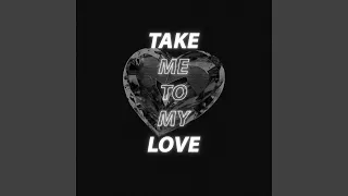 take me to my love