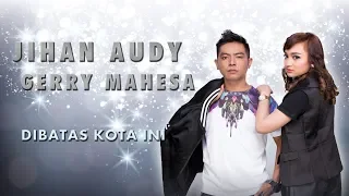 Download Jihan Audy Feat Gerry Mahesa - Dibatas Kota Ini  ( Official Music Video ) MP3