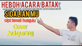 Download HEBOH!! SIDALIAN MU Cipt: Ismail hutajulu [cover Arul gurning ] MP3