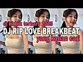 DJ TIKTOK TERBARU‼️DJ RIP LOVE BREAKBEAT  VIRAL TIKTOK YANG KALIAN CARI