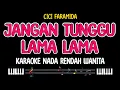 Lagu JANGAN TUNGGU LAMA LAMA - Karaoke Nada Rendah Wanita [ CICI FARAMIDA / VALEN DA7 ]