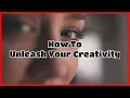 Unleash Your Creativity - Creative Mindset