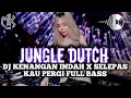 Download Lagu JUNGLE DUTCH DJ KENANGAN INDAH X SELEPAS KAU PERGI FULL BASS!! 