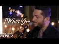 Download Lagu I Miss You - Clean Bandit ft. Julia Michaels (Boyce Avenue Acoustic cover) on Spotify \u0026 Apple