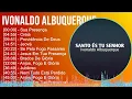 Ivonaldo Albuquerque 2024 MIX CD COMPLETO - Sua Presença, Creia, Providência De Deus, Jeová